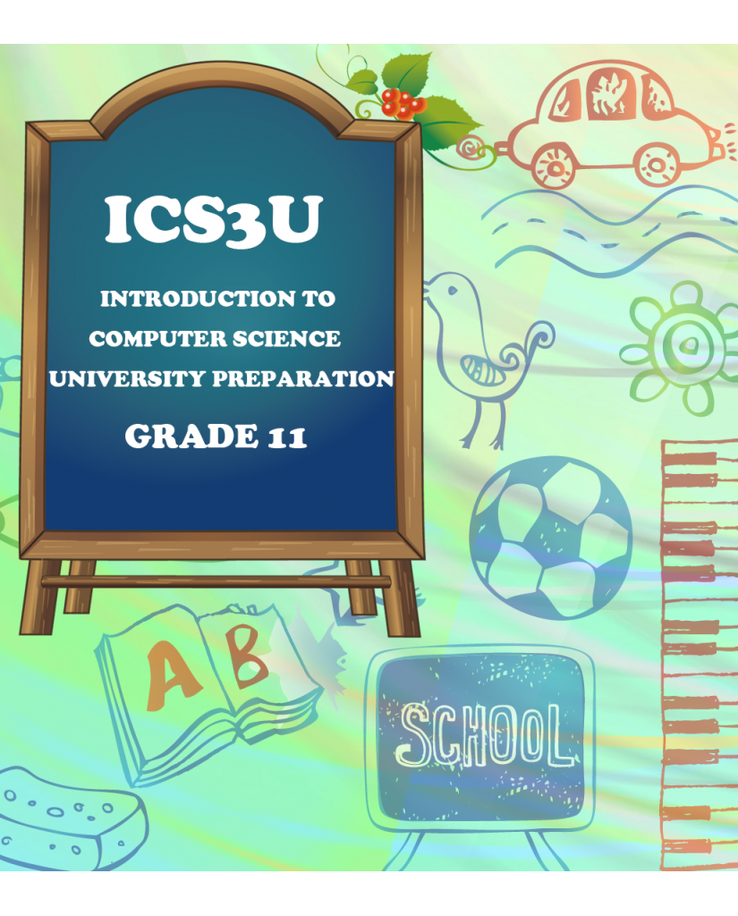 INTRODUCTION TO COMPUTER SCIENCE, GRADE 11 UNIVERSITY PREPARATION(ICS3U)